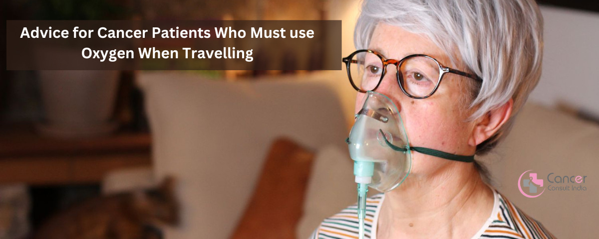 Advice for Cancer Patients Who Must use Oxygen When Travelling